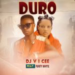 DJ V I Cee – Duro Ft. Purity Whyte