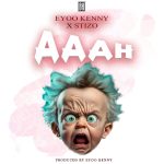 Aaah by Eyoo Kenny Ft. X Stizo