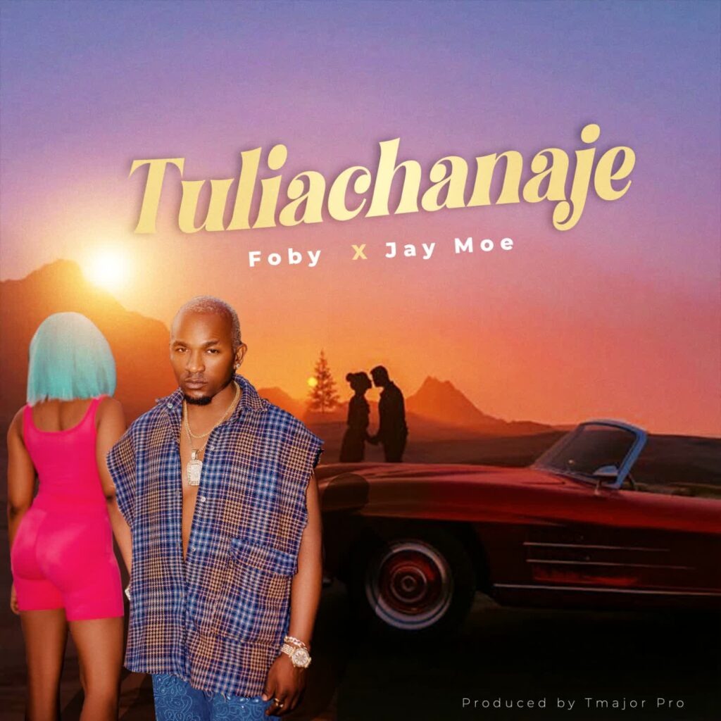 Foby – Tuliachanaje Ft. Jay Moe