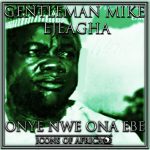 GentleMan Mike Ejeagha – Onye New Ona Ebe