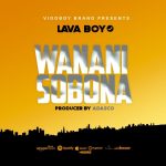 LAVA BOY – WANANISOBONA