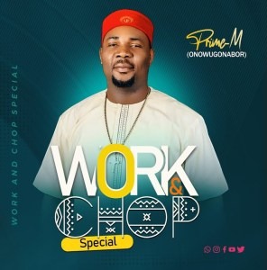 Onowu Ugonabo (Prime M) – Work & Chop Special