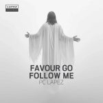 PC Lapez – Favour Go Follow Me