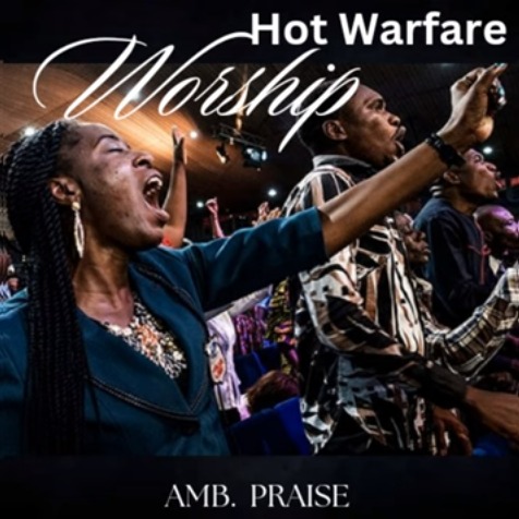 Amb Praise – Hot Warfare Woship