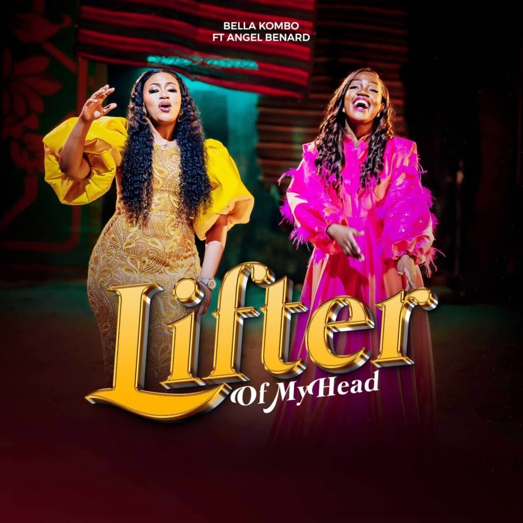 Bella Kombo – Lifter of My Head Ft. Angel Benard