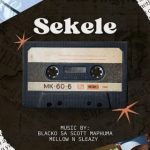 Blacko SA – Sekele Ft. Mellow & Sleazy & Scotts Maphuma