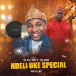 Decency Ogidi - Ndeli Uke Special