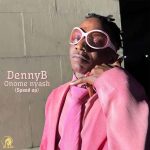 DennyB – Onome Nyash (Speed Up)