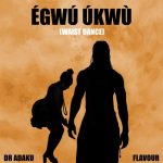 Dr Adaku – Egwu Ukwu (Waist Dance) Ft Flavour