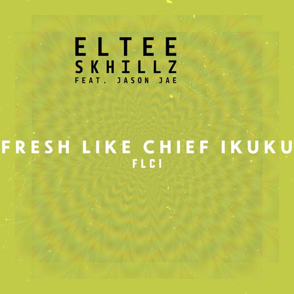 Eltee Skhillz – FLCI (Fresh Like Chief Ikuku)