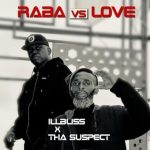 Illbliss – Rabba Vs Love Ft Tha Suspect