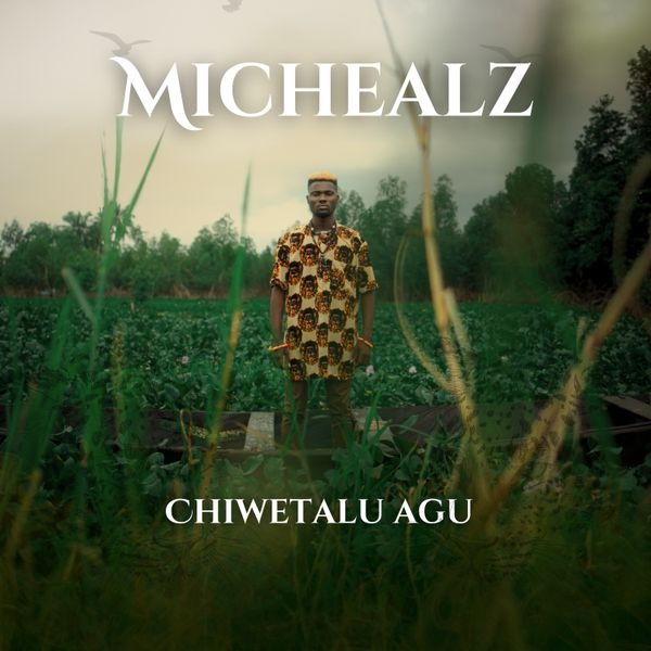 MicHealz – Chiwetalu Agu