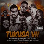 Mwaisa – Tukusa VII Ft. Essence, Mex, Mukimala, Ghetto, Kay la Mapacha, Songa,Nikki mbishi