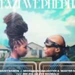 Wanitwa Mos & Nkosazana Daughter – Mfazi We Phepha Ft Master KG, Big Zulu & Zee Nxumalo