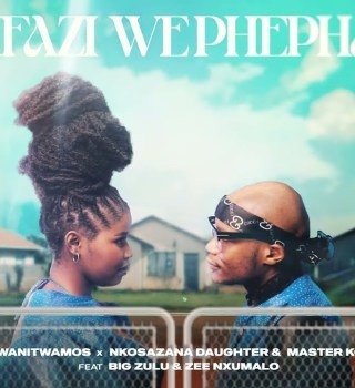 Wanitwa Mos & Nkosazana Daughter – Mfazi We Phepha Ft Master KG, Big Zulu & Zee Nxumalo