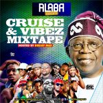 CRUISE AND VIBEZ MIXTAPE – ALABAREPORTS PROMOTIONS FT DJ MAX A.K.A KING OF DJS