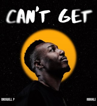 Casswell P – Can't Get ft Nobuhle