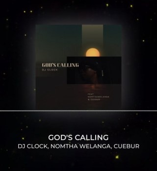 DJ Clock – God's Calling ft. Nomtha Welanga & Cuebur