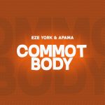 Eze York – Commot Body Ft. Apama