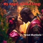 Great Mumbela – My Angel (Global Song)