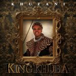 Khuzani – King Khuba (Album)