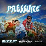 Klever Jay – PRESSURE ft. Terry Apala