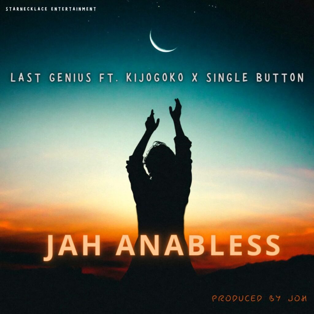 Last Genius – Jah anables Ft. Kijogoko &. Single Button