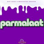 OHP Sage – Parmalaat Ft. Makhates Groove