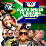 SOUTH AFRICA TO NIGERIA MIXTAPE – ALABAREPORTS PROMOTIONS FT DJ MAX A.K.A KING OF DJS