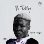 Small Singer – No Delay