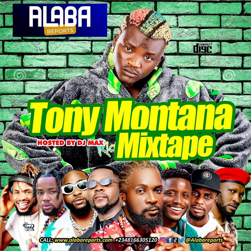 TONY MONTANA MIXTAPE – ALABA REPORTS PROMOTIONS FT DJ MAX AKA KING OF DJS