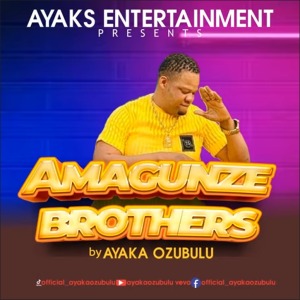 Ayaka Ozubulu – Amagunze Brothers