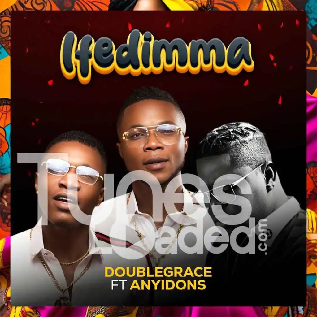 Doublegrace – Ifedimma Ft. Anyidons