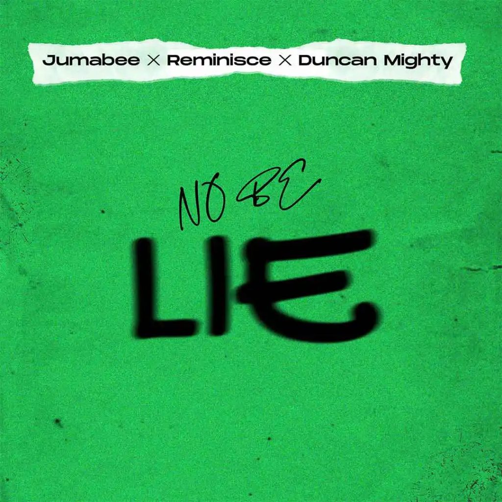 Jumabee – No be lie ft. Duncan Mighty & Reminisce