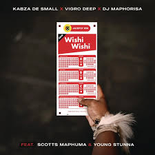 Kabza De Small, Vigro Deep & DJ Maphorisa - Wishi Wishi (ft. Scotts Maphuma & Young Stunna)