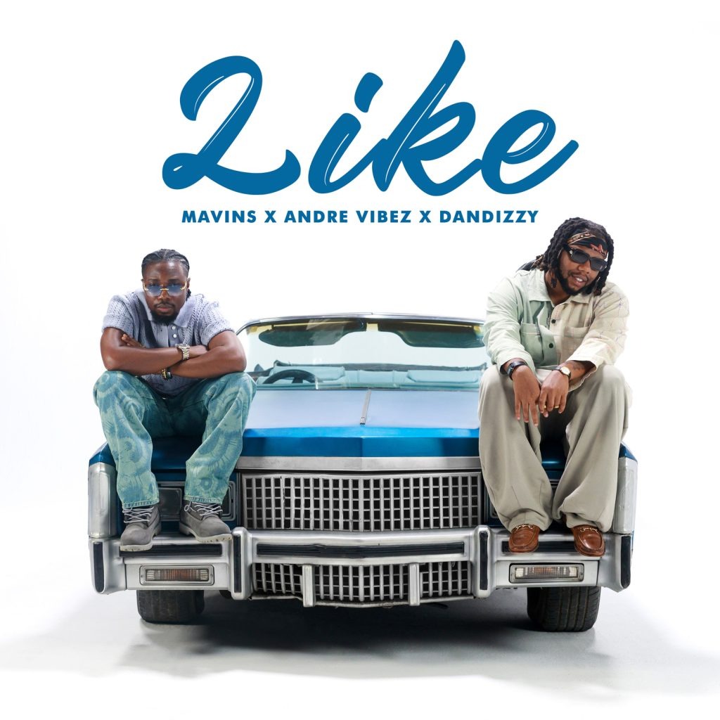 Mavins – Like Ft. Andre Vibez & DanDizzy