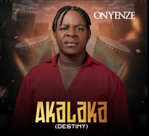 Onyenze Nwa Amobi – Akalaka (Destiny)