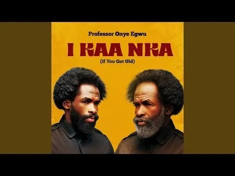 Professor Onye Egwu – I Kaa Nka (If You Get Old)