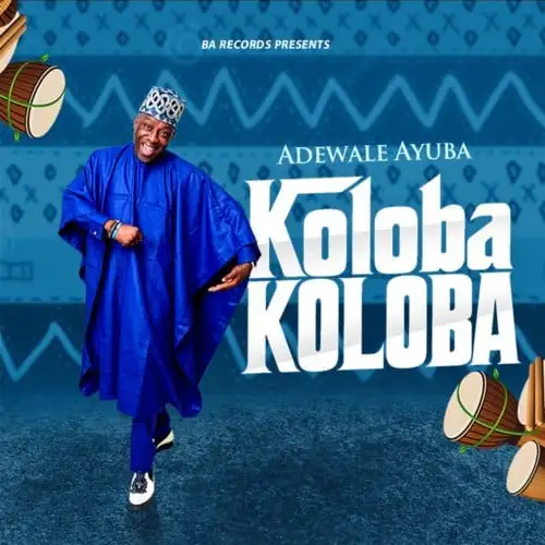 Adewale Ayuba – Koloba Koloba