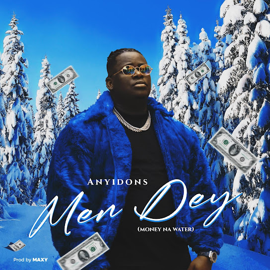 Anyidons – Men Dey (Money Na Water)