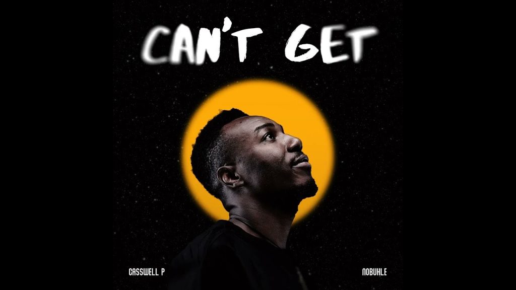 Casswell P – Can't Get ft Nobuhle