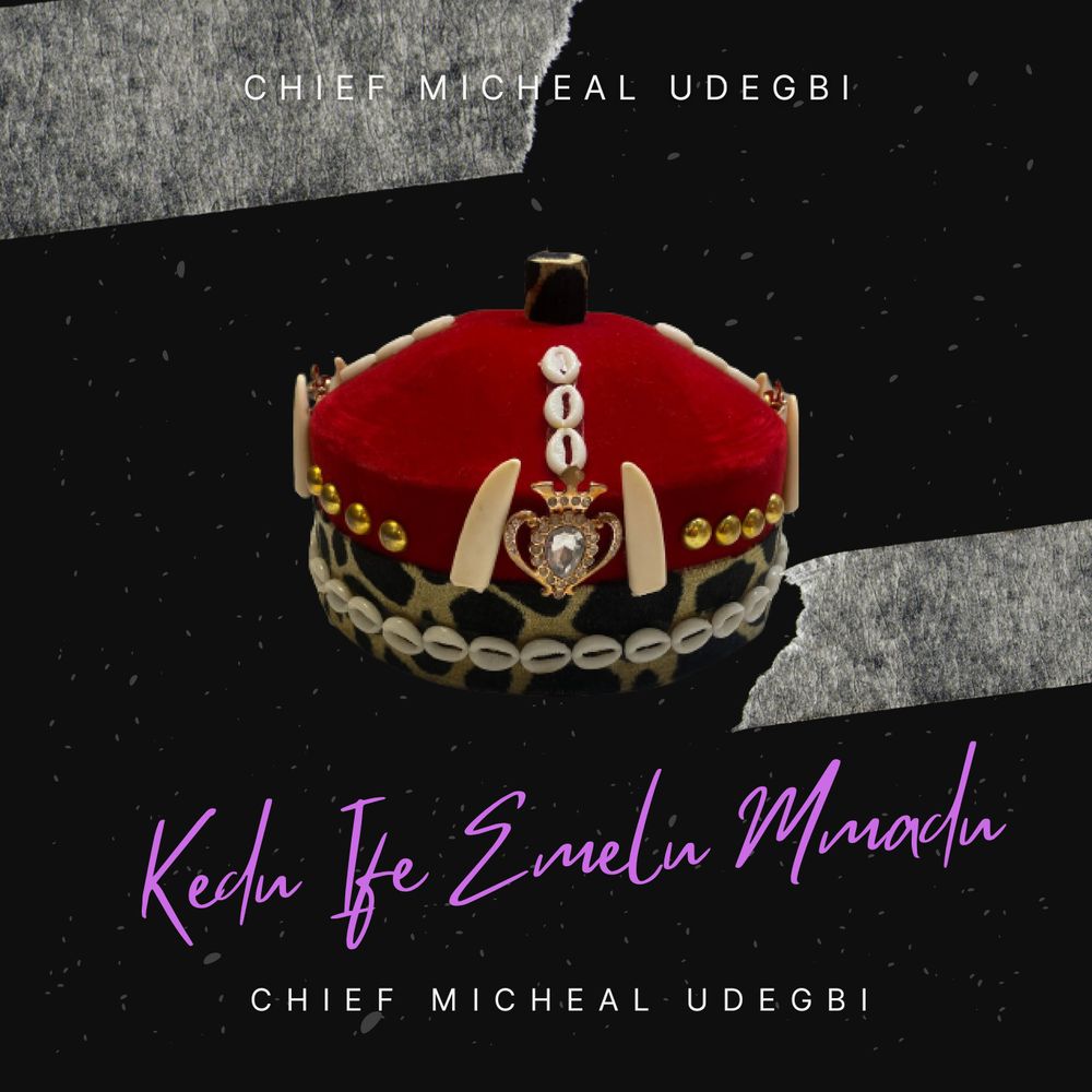 Chief Michael Udegbi – Kedu Ife Emelu Mmadu