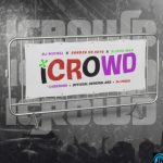 Dj Michel – iCrowd Ft. Sandaza De keys, Slidoo Man, L4desh55, Official General 252 & DJ Mavu