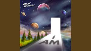 Frank Edwards – I AM