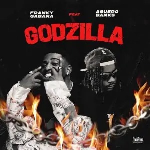 Franky Gabana Ft Aguero Banks – Godzilla