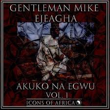 Gentleman Mike Ejeagha – Ka Esi Le Onye Isi Oche ft. His Trio