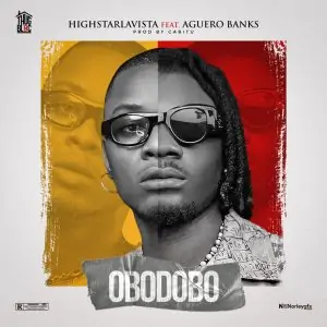 HighStarLavista Ft Aguero Banks – Obodobo