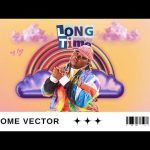 Malome Vector – Long Time Ft Ntate Stunna & Lizwi Wokuqala