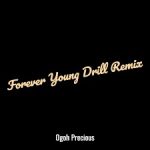 Ogoh Precious – Forever Young (Drill Remix)