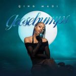 Qing Madi – Goosebumps